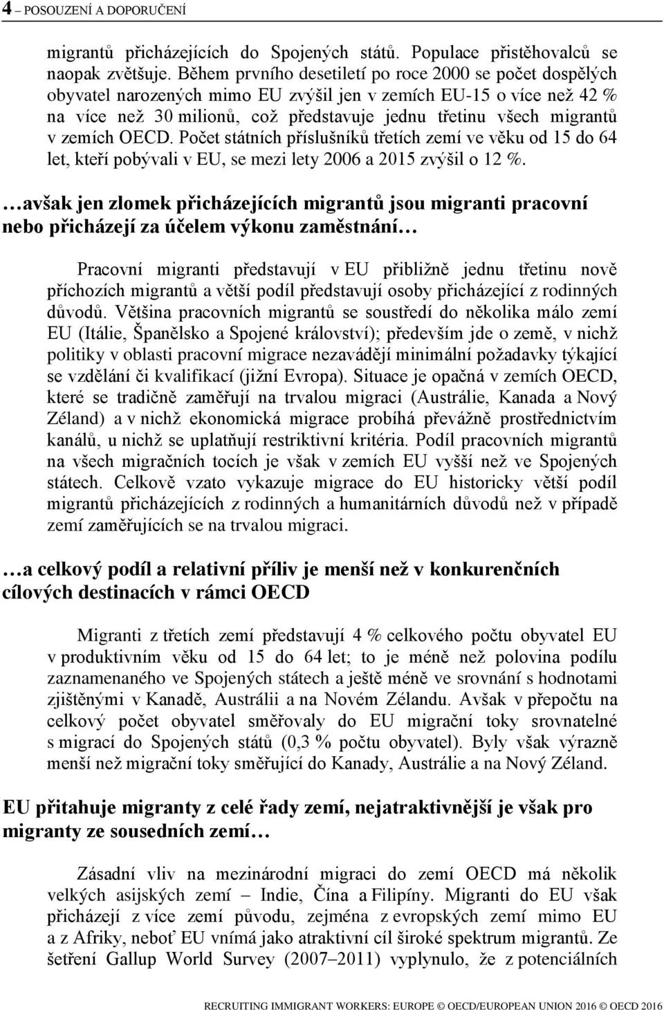 zemích OECD. Počet státních příslušníků třetích zemí ve věku od 15 do 64 let, kteří pobývali v EU, se mezi lety 2006 a 2015 zvýšil o 12 %.