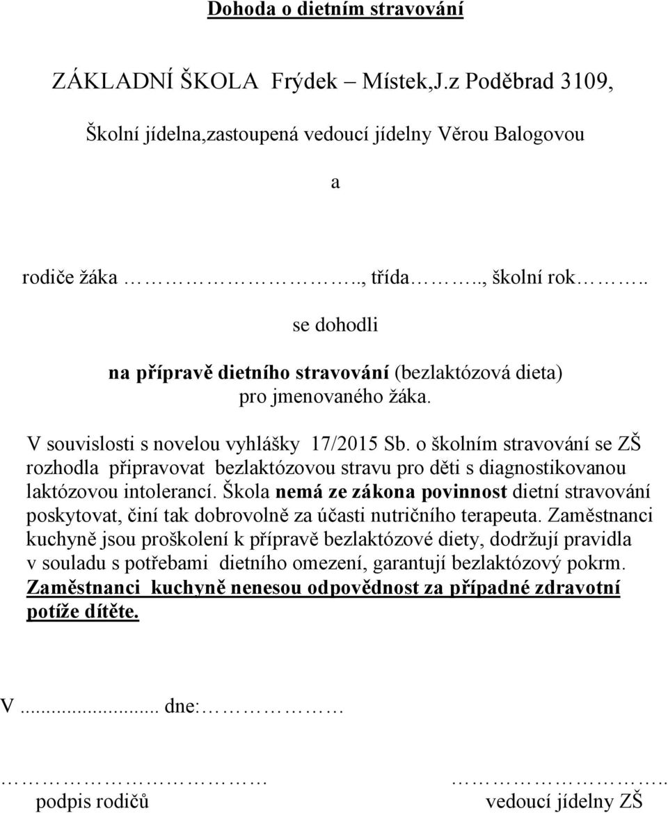 o školním stravování se ZŠ rozhodla připravovat bezlaktózovou stravu pro děti s diagnostikovanou laktózovou intolerancí.