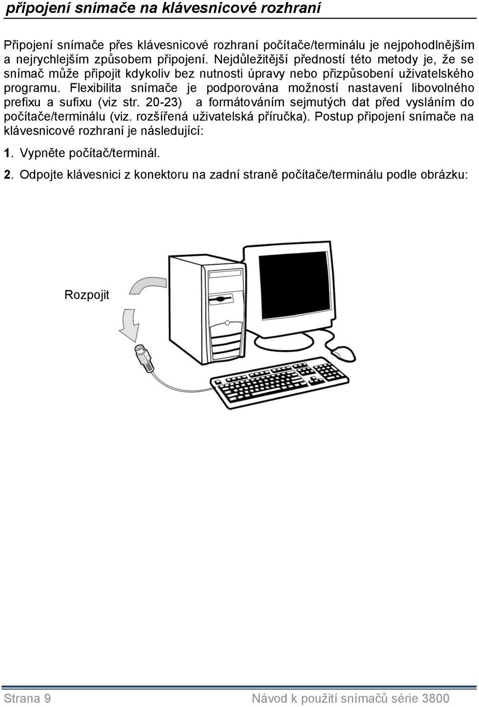 Flexibilita snímače je podporována moţností nastavení libovolného prefixu a sufixu (viz str. 20-23) a formátováním sejmutých dat před vysláním do počítače/terminálu (viz.