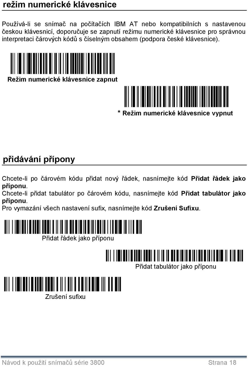 Režim numerické klávesnice zapnut * Režim numerické klávesnice vypnut přidávání přípony Chcete-li po čárovém kódu přidat nový řádek, nasnímejte kód Přidat řádek jako příponu.