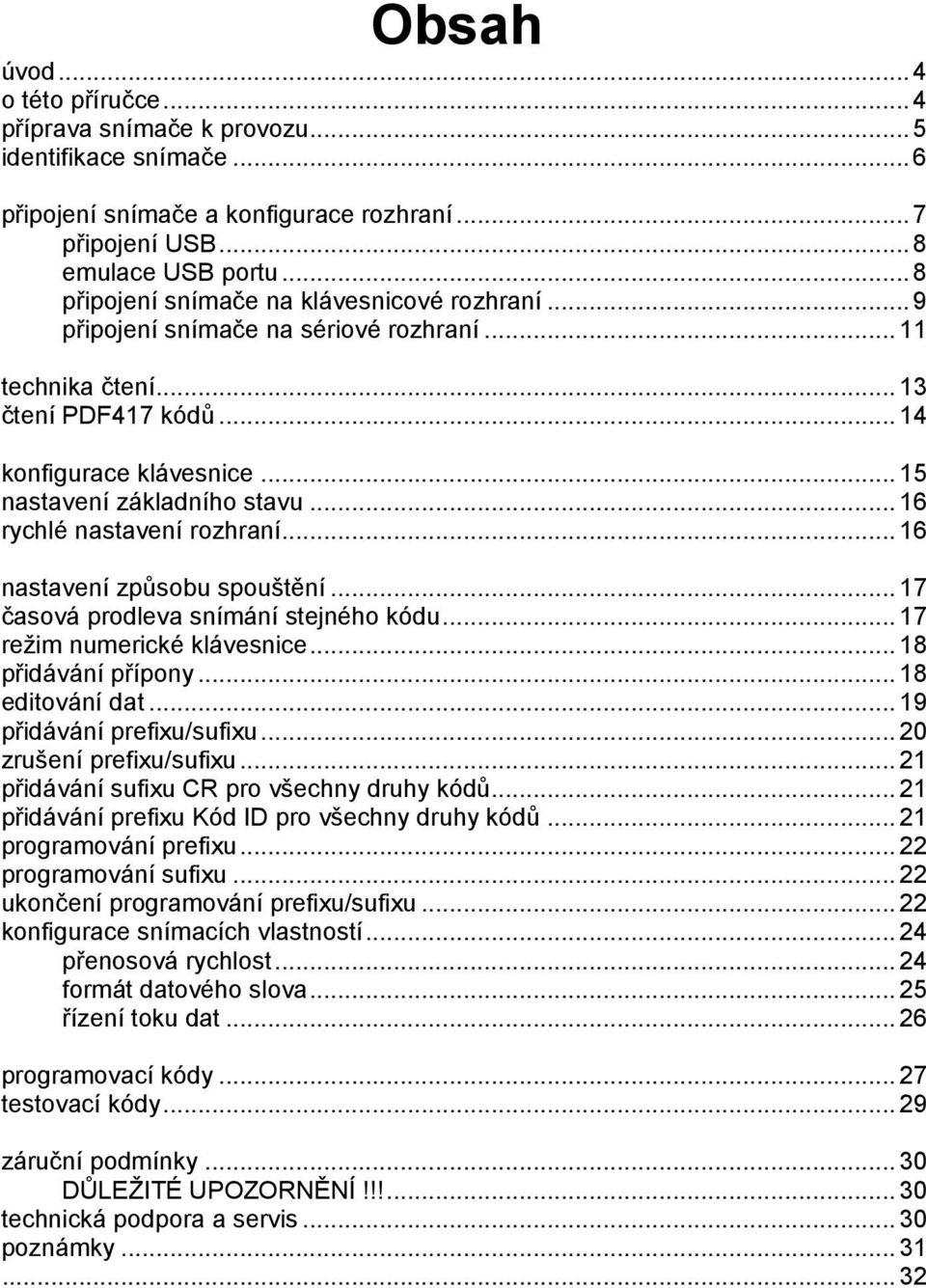 .. 16 rychlé nastavení rozhraní... 16 nastavení způsobu spouštění... 17 časová prodleva snímání stejného kódu... 17 reţim numerické klávesnice... 18 přidávání přípony... 18 editování dat.