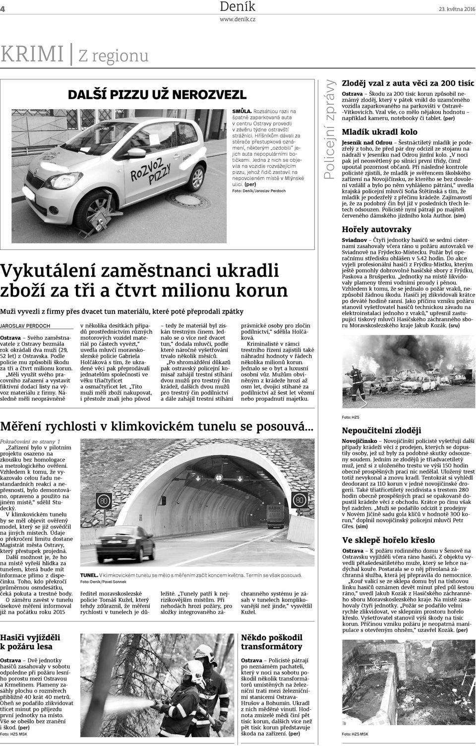 Měli využít svého pracovního zařazení a vystavit fiktivní dodací listy na vývoz materiálu z firmy. Následně měli neoprávněně Měření rychlosti v klimkovickém tunelu se posouvá.