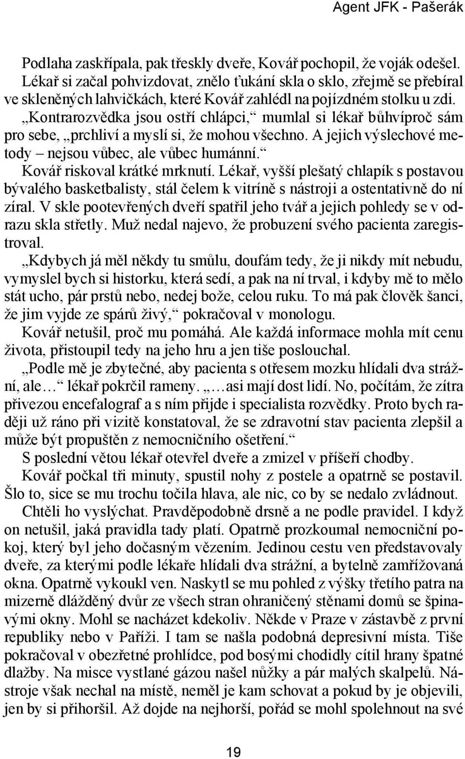 Kon tra roz věd ka jsou ostří chláp ci, mum lal si lé kař bůh víp roč sám pro sebe, prch li ví a mys lí si, že mo hou všech no. A je jich vý sle cho vé me - to dy ne jsou vů bec, ale vů bec hu mán ní.