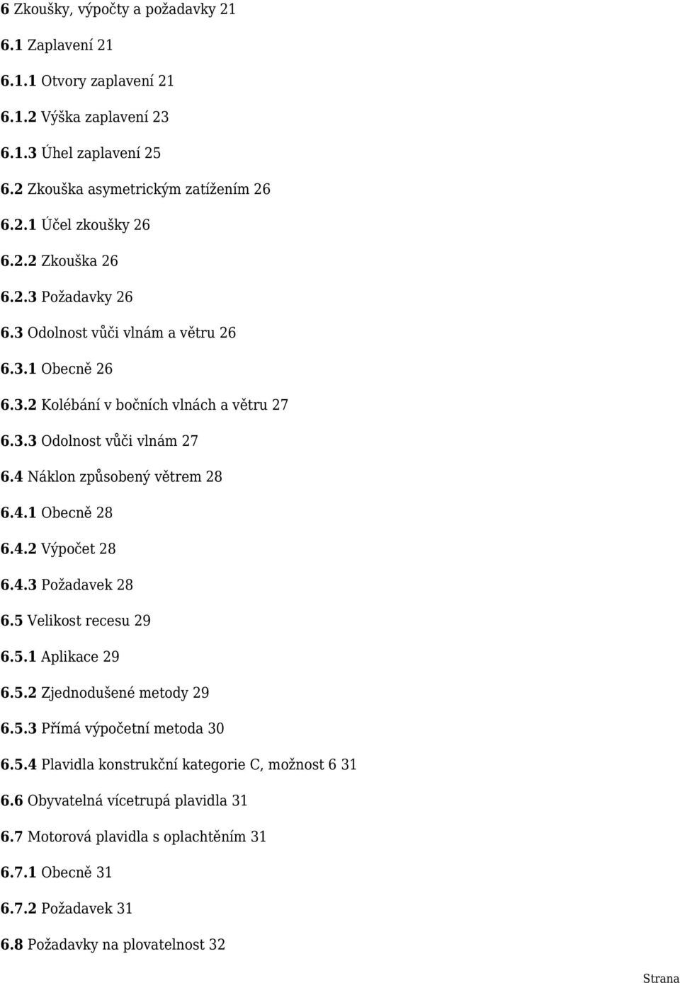 4 Náklon způsobený větrem 28 6.4.1 Obecně 28 6.4.2 Výpočet 28 6.4.3 Požadavek 28 6.5 Velikost recesu 29 6.5.1 Aplikace 29 6.5.2 Zjednodušené metody 29 6.5.3 Přímá výpočetní metoda 30 6.