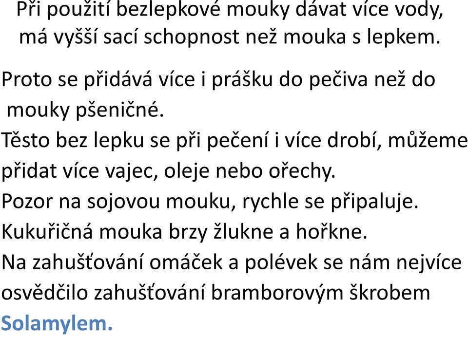 Těsto bez lepku se při pečení i více drobí, můžeme přidat více vajec, oleje nebo ořechy.