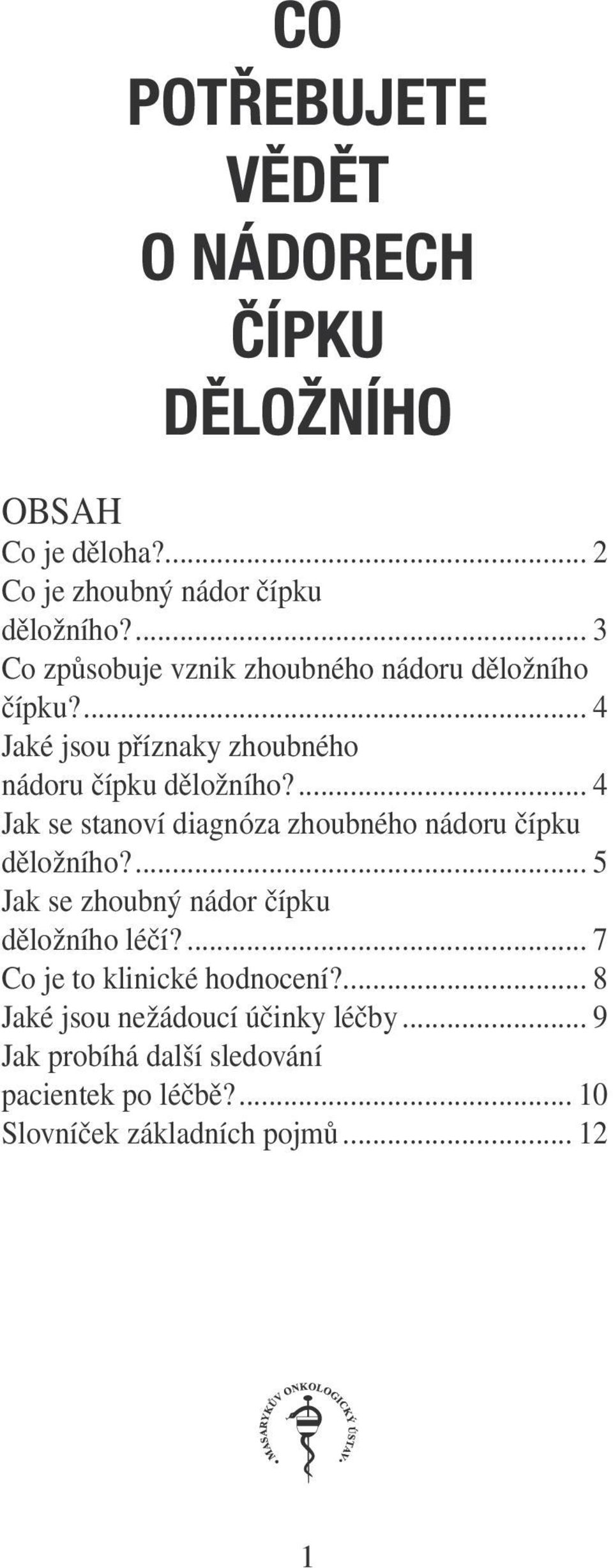 ... 4 Jak se stanoví diagnóza zhoubného nádoru čípku děložního?... 5 Jak se zhoubný nádor čípku děložního léčí?