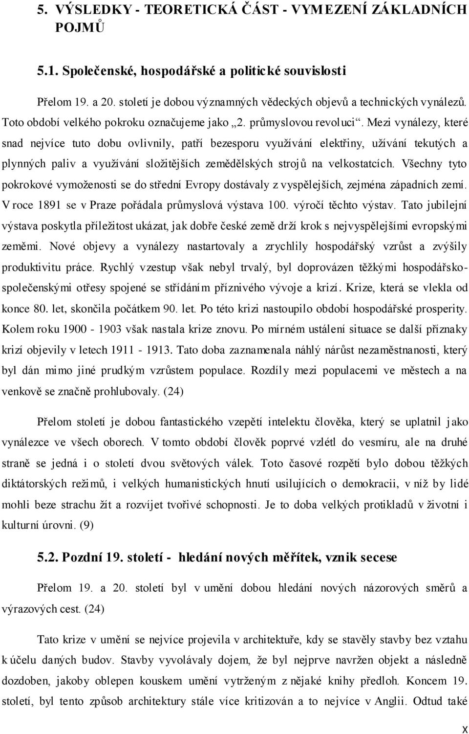 Mezi vynálezy, které snad nejvíce tuto dobu ovlivnily, patří bezesporu využívání elektřiny, užívání tekutých a plynných paliv a využívání složitějších zemědělských strojů na velkostatcích.