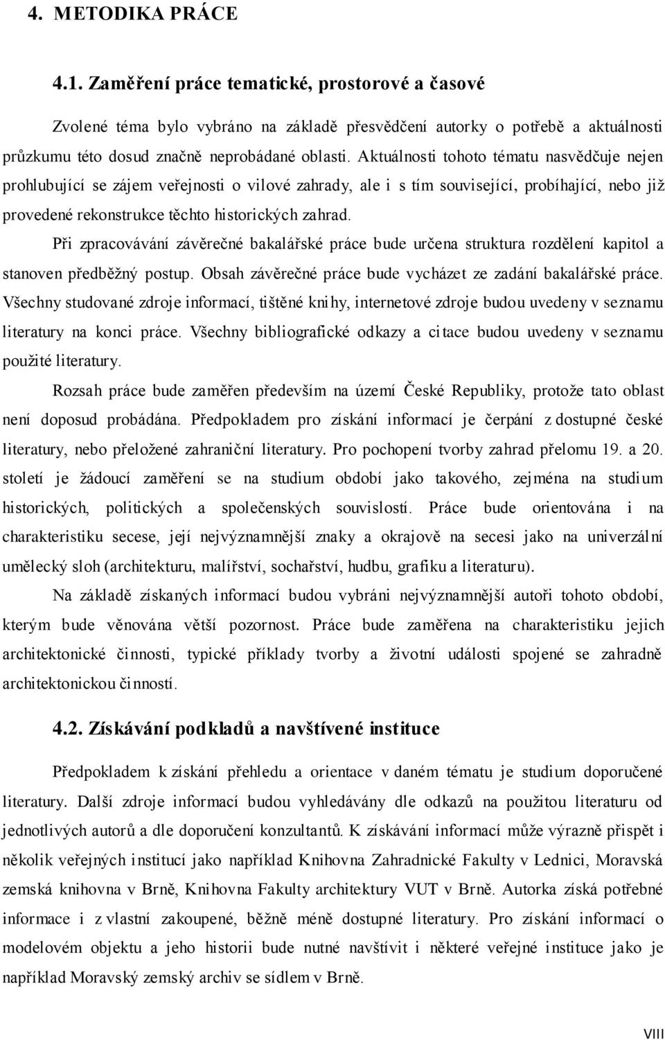 Při zpracovávání závěrečné bakalářské práce bude určena struktura rozdělení kapitol a stanoven předběžný postup. Obsah závěrečné práce bude vycházet ze zadání bakalářské práce.