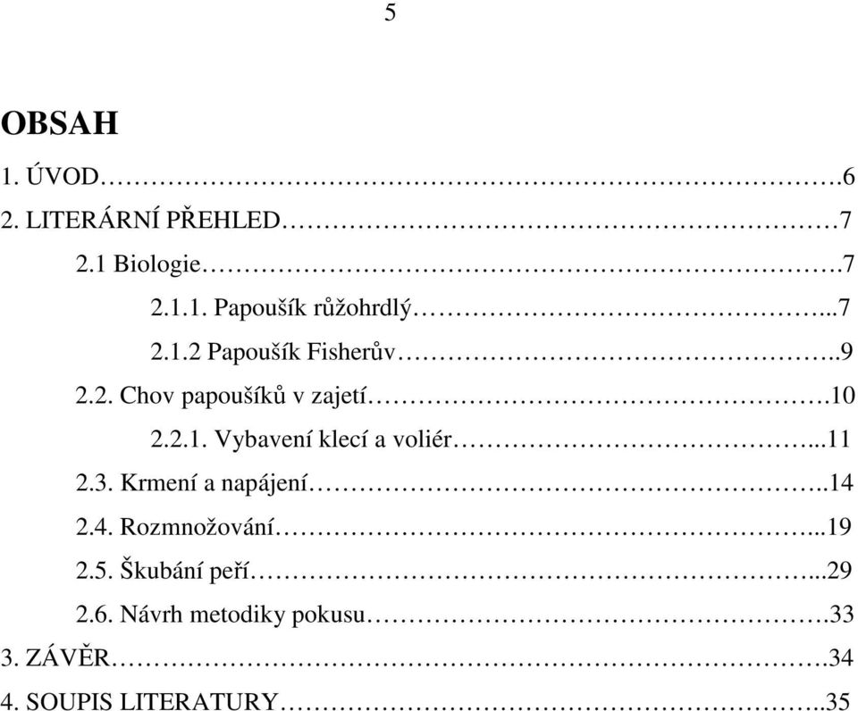 ..11 2.3. Krmení a napájení..14 2.4. Rozmnožování...19 2.5. Škubání peří...29 2.