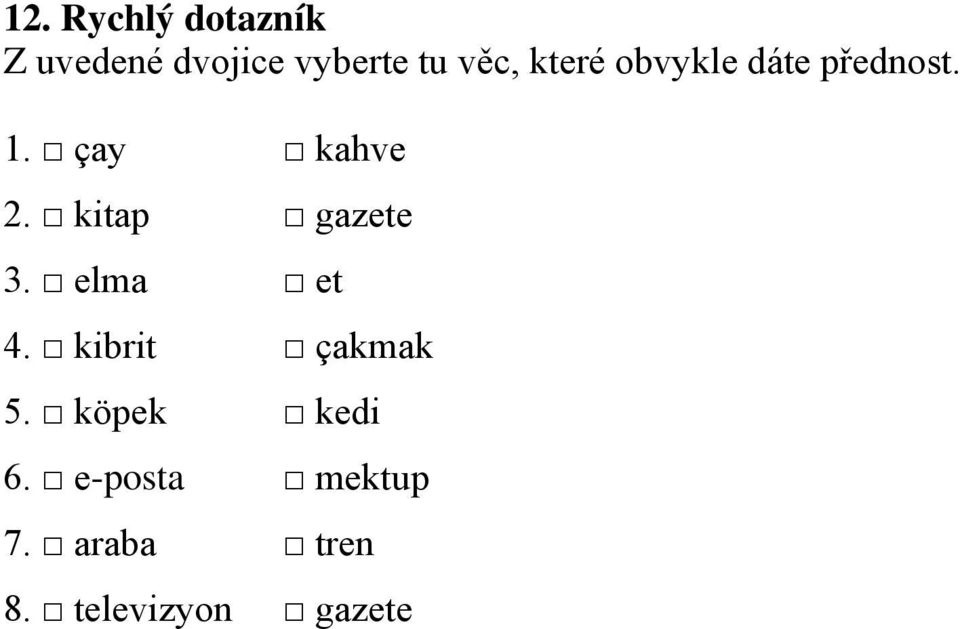 kitap gazete 3. elma et 4. kibrit çakmak 5.