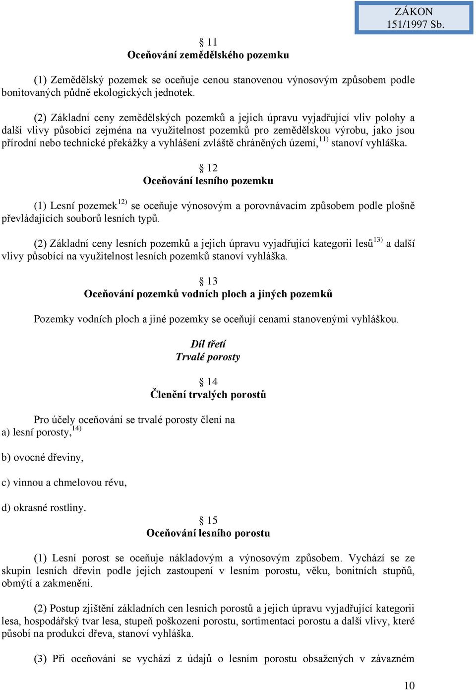 překážky a vyhlášení zvláště chráněných území, 11) stanoví vyhláška.