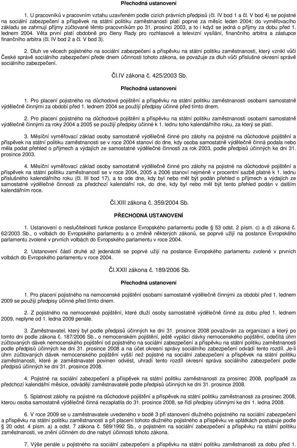 31. prosinci 2003, a to i když se jedná o příjmy za dobu před 1. lednem 2004.