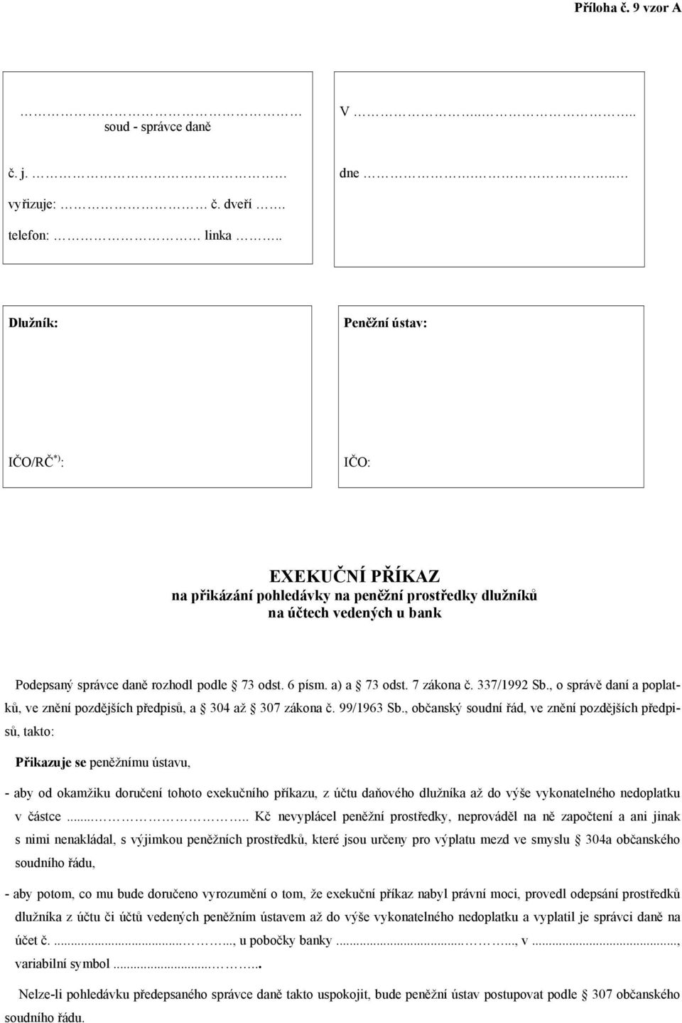 a) a 73 odst. 7 zákona č. 337/1992 Sb., o správě daní a poplatků, ve znění pozdějších předpisů, a 304 až 307 zákona č. 99/1963 Sb.