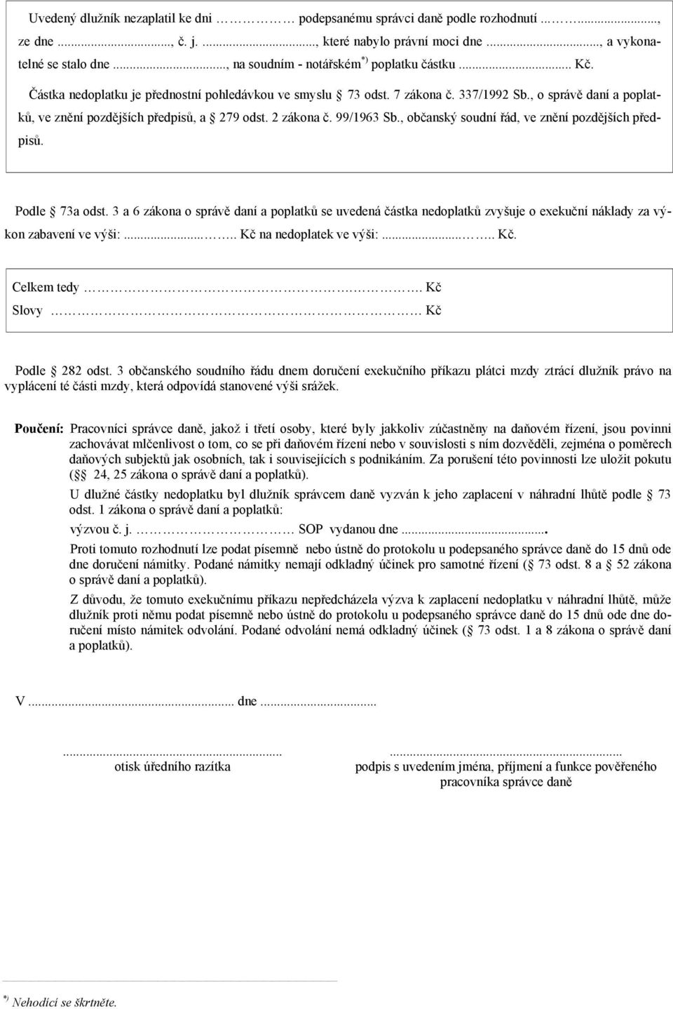, o správě daní a poplatků, ve znění pozdějších předpisů, a 279 odst. 2 zákona č. 99/1963 Sb., občanský soudní řád, ve znění pozdějších předpisů. Podle 73a odst.
