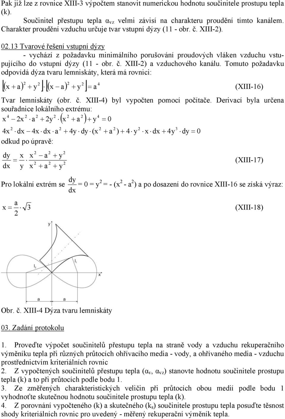 Tomuo požaaku opoíá ýza aru lmikáy, krá má roici: [( a) + y ] ( x a) 4 [ + y ] a x + (XIII-6) Tar lmikáy (obr. č. XIII-4) byl ypoč pomocí počíač.