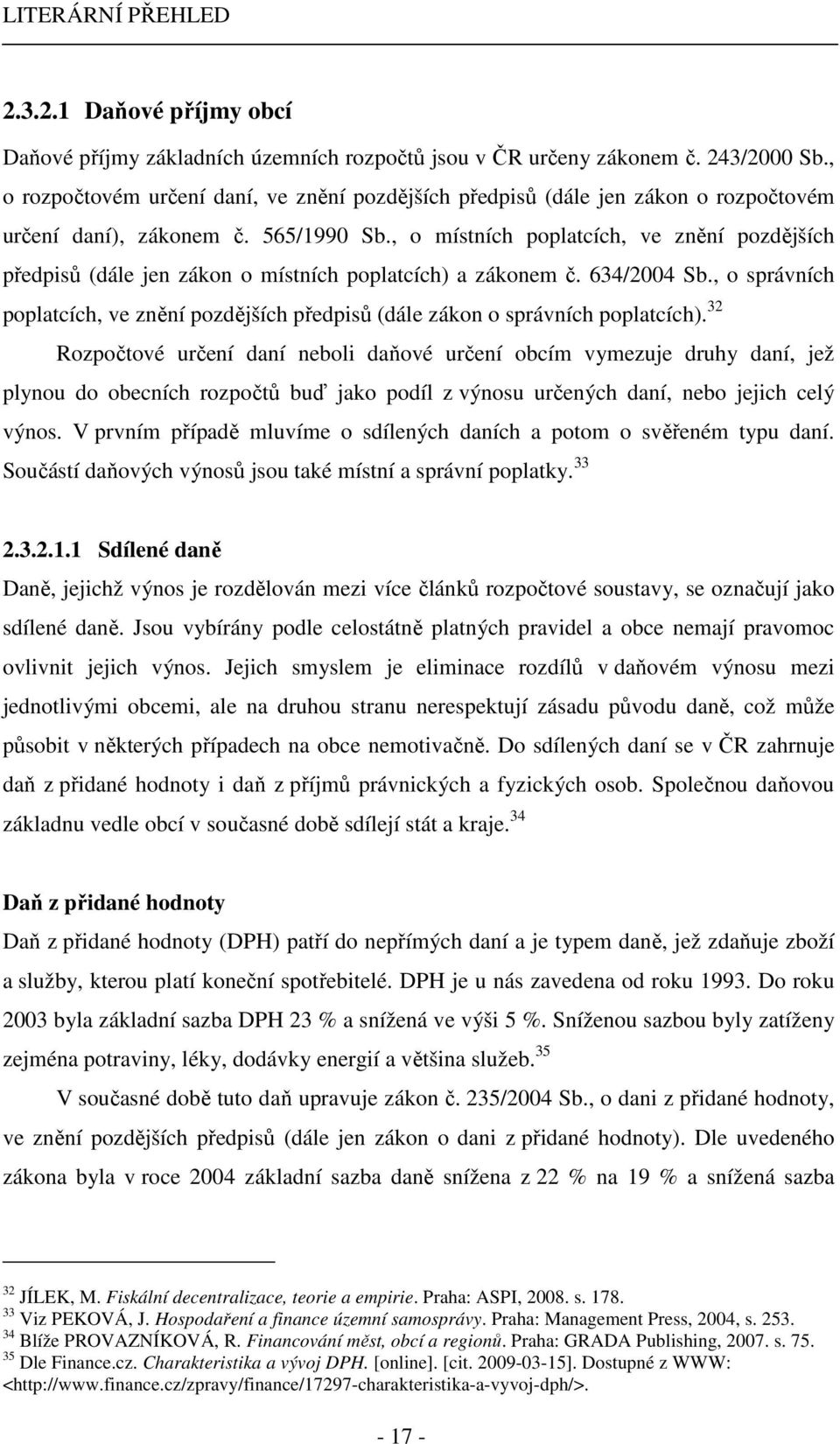 , o místních poplatcích, ve znění pozdějších předpisů (dále jen zákon o místních poplatcích) a zákonem č. 634/2004 Sb.