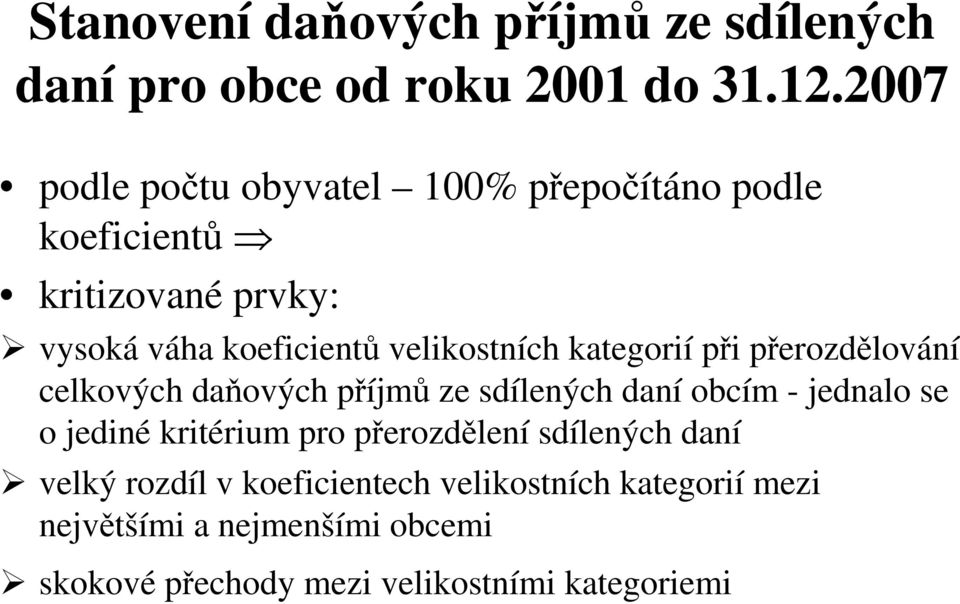 kategorií při přerozdělování celkových daňových příjmů ze sdílených daní obcím - jednalo se o jediné kritérium pro