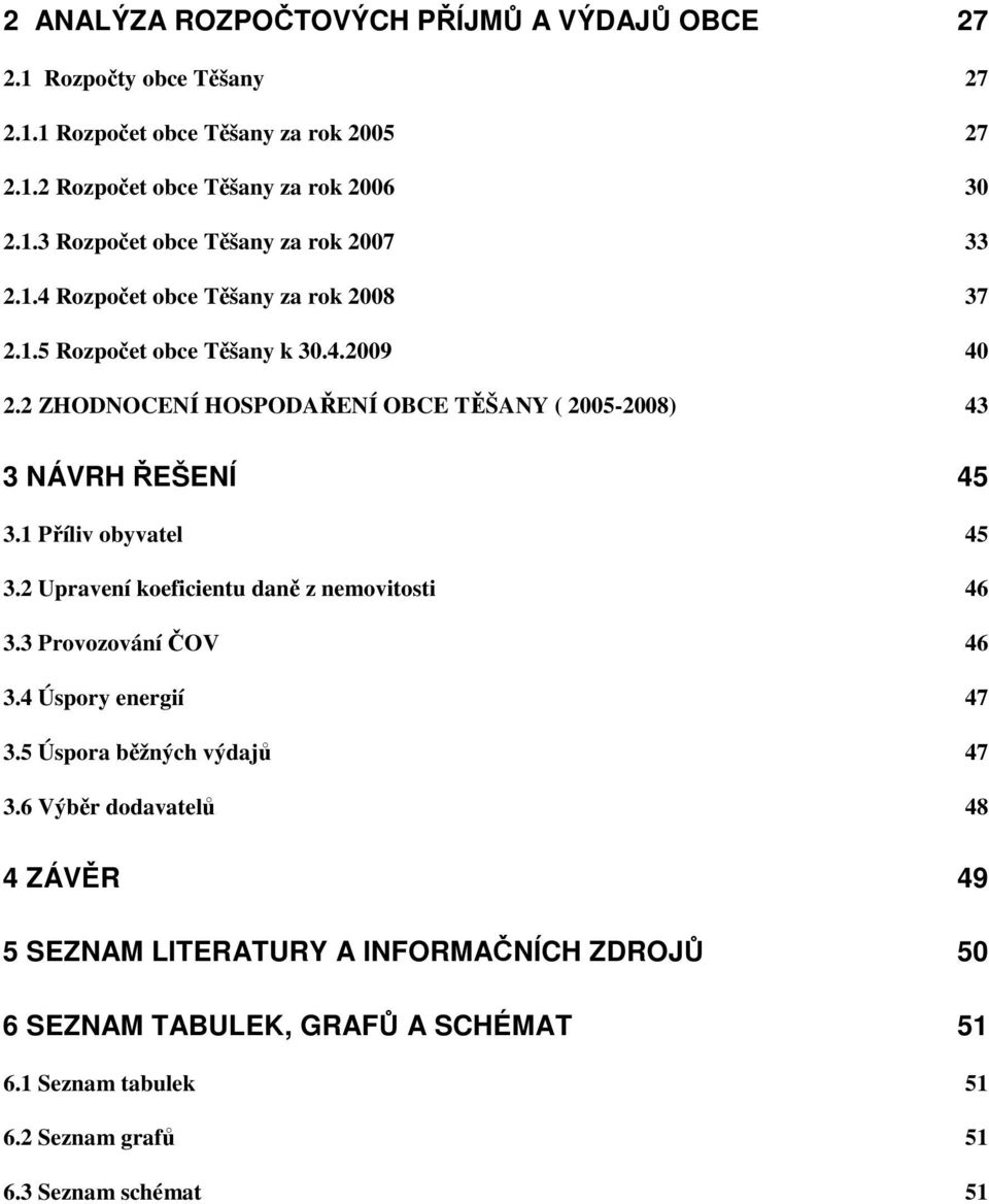 1 Příliv obyvatel 45 3.2 Upravení koeficientu daně z nemovitosti 46 3.3 Provozování ČOV 46 3.4 Úspory energií 47 3.5 Úspora běžných výdajů 47 3.