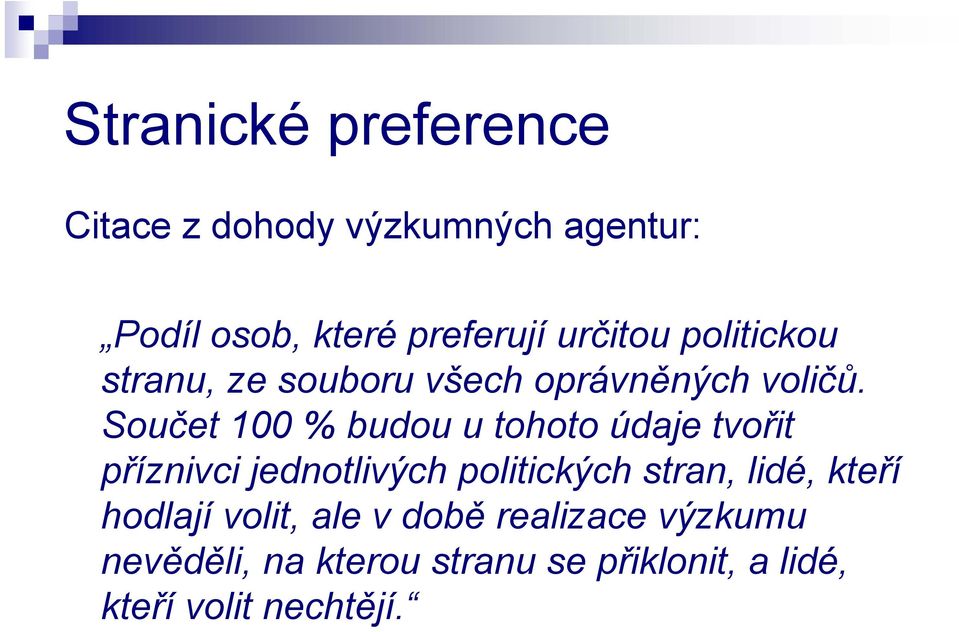 Součet 100 % budou u tohoto údaje tvořit příznivci jednotlivých politických stran, lidé,