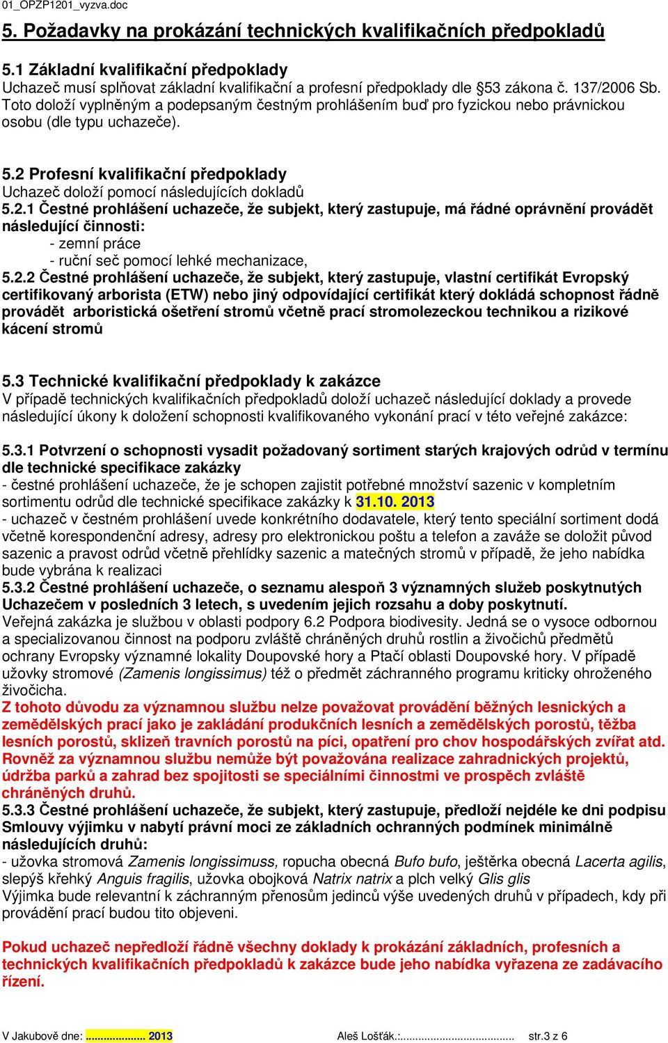 2.1 Čestné prohlášení uchazeče, že subjekt, který zastupuje, má řádné oprávnění provádět následující činnosti: - zemní práce - ruční seč pomocí lehké mechanizace, 5.2.2 Čestné prohlášení uchazeče, že