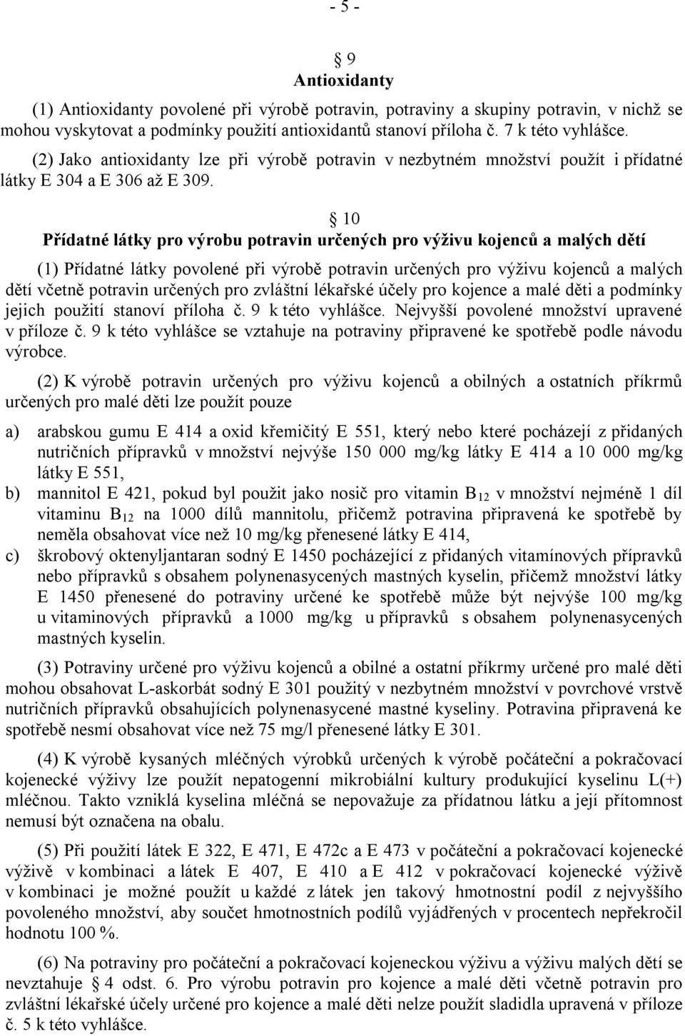 10 Přídatné látky pro výrobu potravin určených pro výživu kojenců a malých dětí (1) Přídatné látky povolené při výrobě potravin určených pro výţivu kojenců a malých dětí včetně potravin určených pro