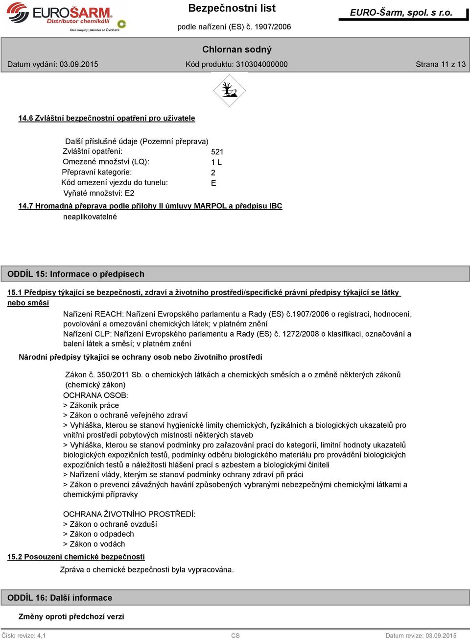 množství: E2 14.7 Hromadná přeprava podle přílohy II úmluvy MARPOL a předpisu IBC ODDÍL 15: Informace o předpisech 15.