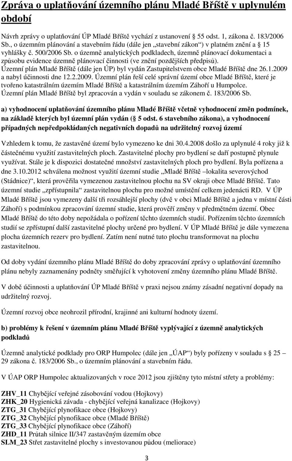 o územně analytických podkladech, územně plánovací dokumentaci a způsobu evidence územně plánovací činnosti (ve znění pozdějších předpisů).