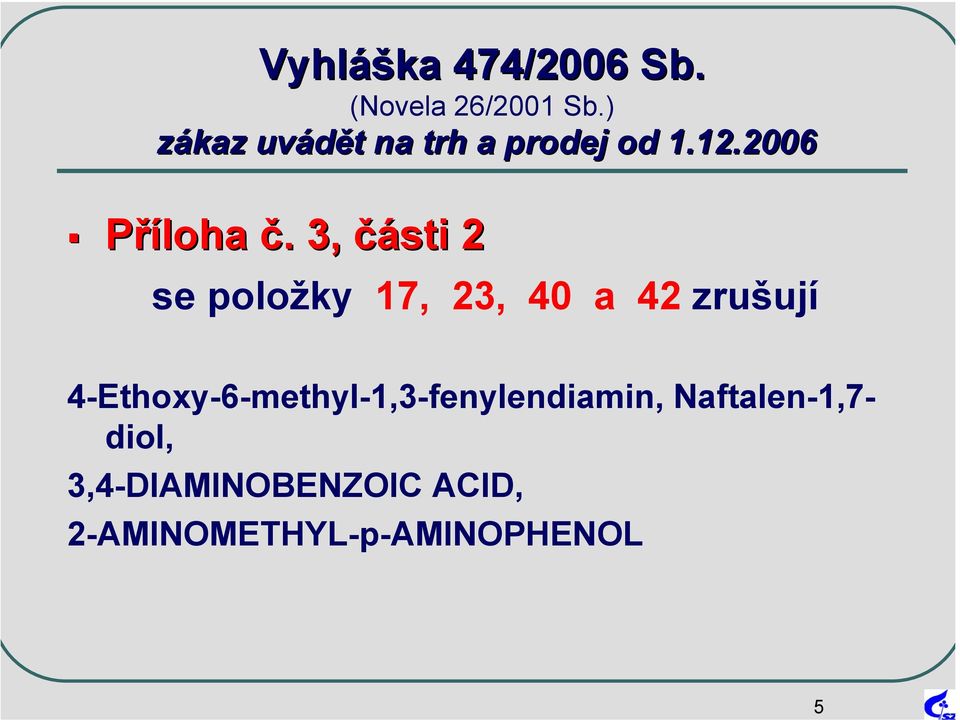 . 3, 3 části 2 se položky 17, 23, 40 a 42 zrušují