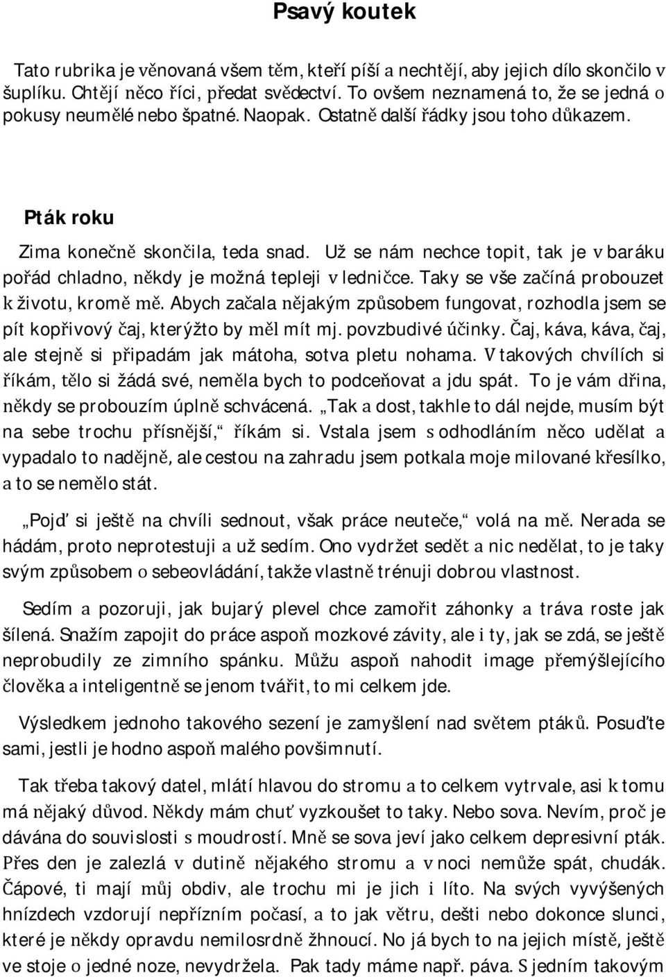 takyse vše zaíná probouzet životu,kromabychzaalajakýmzpsobemfungovat,rozhodlajsemse pítkopivovýaj,kterýžtobymítmj.povzbudivéinky.aj,káva,káva,aj, ale stejn si ipadám jak mátoha, sotva pletu nohama.