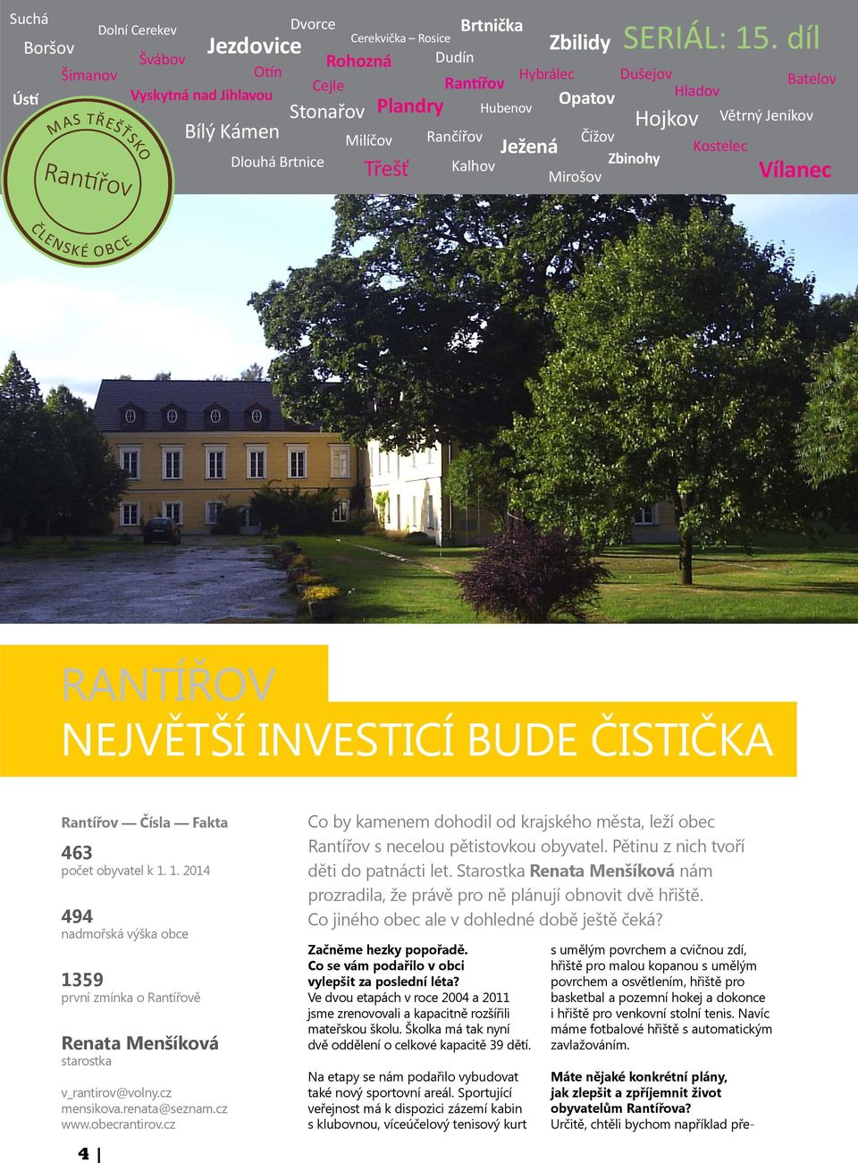 Kostelec Dlouhá Brtnice Zbinohy Třešť Kalhov Mirošov Vílanec ČLENSKÉ O BCE RANTÍŘOV NEJVĚTŠÍ INVESTICÍ BUDE ČISTIČKA Rantířov Čísla Fakta 463 počet obyvatel k 1.