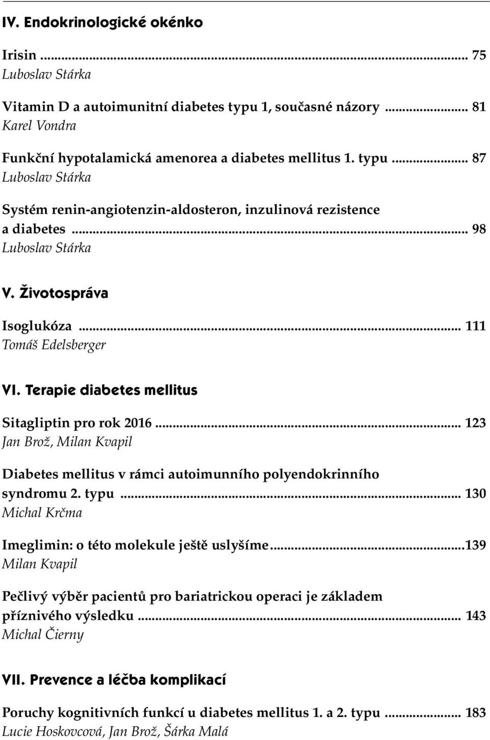 .. 123 Jan Brož, Milan Kvapil Diabetes mellitus v rámci autoimunního polyendokrinního syndromu 2. typu... 130 Michal Krčma Imeglimin: o této molekule ještě uslyšíme.