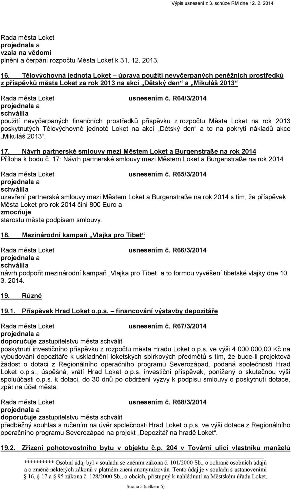 R64/3/2014 použití nevyčerpaných finančních prostředků příspěvku z rozpočtu Města Loket na rok 2013 poskytnutých Tělovýchovné jednotě Loket na akci Dětský den a to na pokrytí nákladů akce Mikuláš