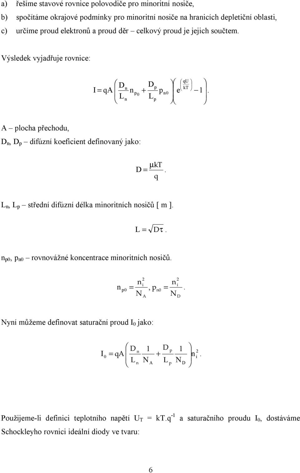 q L n, L p střední difúzní délka minoritních nosičů [ m ]. L Dτ. n p, p n rovnovážné koncentrace minoritních nosičů. n n 2 2 i i n p, pn.