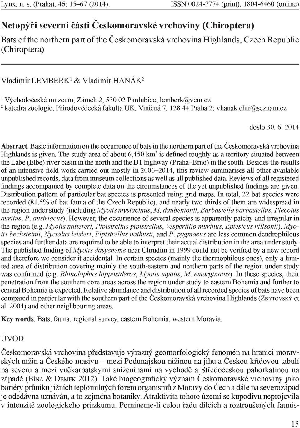 Vladimír LEMBERK 1 & Vladimír HANÁK 2 1 Východočeské muzeum, Zámek 2, 530 02 Pardubice; lemberk@vcm.cz 2 katedra zoologie, Přírodovědecká fakulta UK, Viničná 7, 128 44 Praha 2; vhanak.chir@seznam.