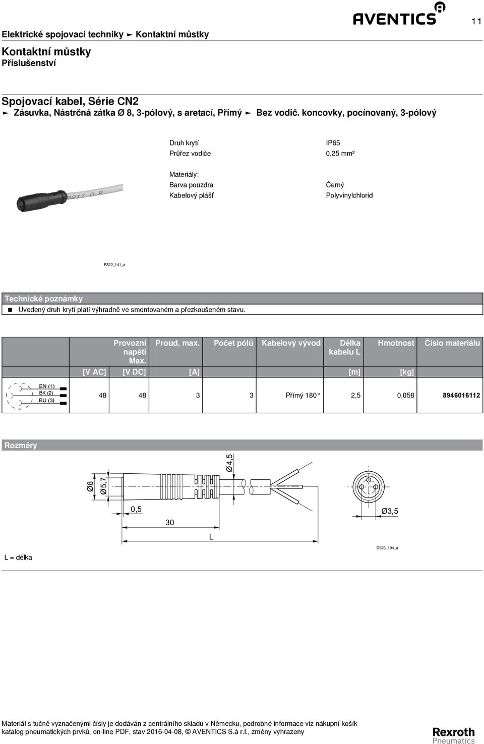 koncovky, pocínovaný, 3 - pólový Průřez vodiče 0,25 mm² Barva pouzdra Kabelový plášť Černý Polyvinylchlorid P322_141_a Technické poznámky