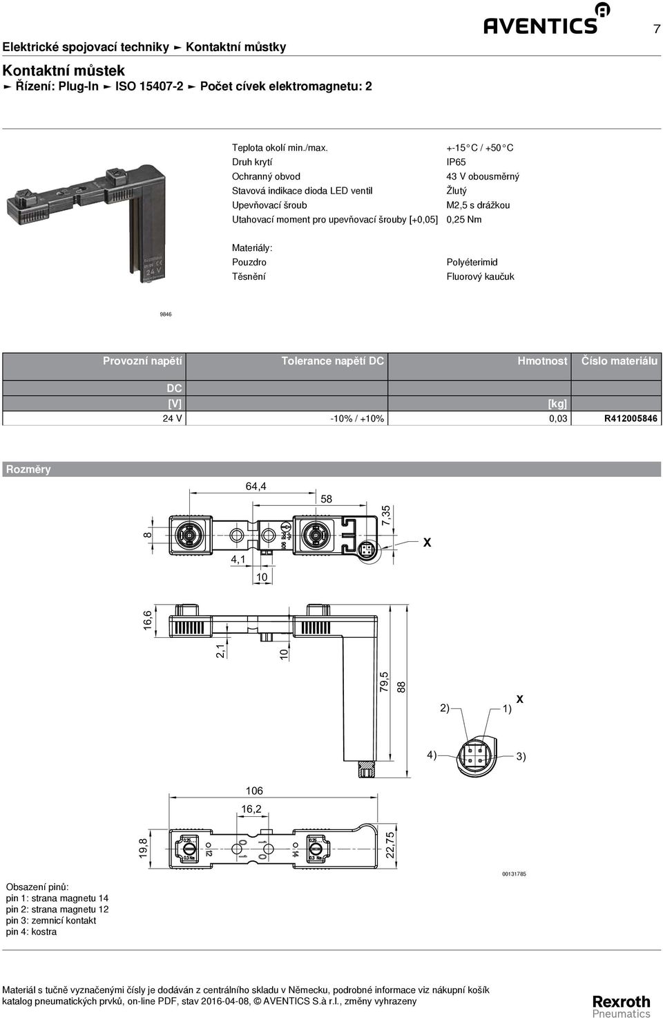 M2,5 s drážkou 0,25 Nm Pouzdro Těsnění Polyéterimid Fluorový kaučuk 946 Provozní napětí Tolerance napětí DC Hmotnost Číslo materiálu DC [V] - % / +% 0,03