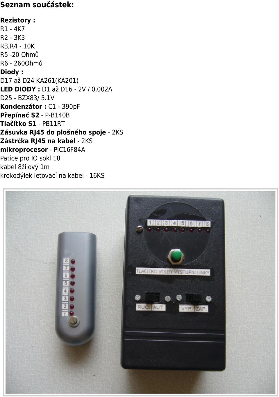 1V Kondenzátor : C1-390pF Přepínač S2 - P-B140B Tlačítko S1 - PB11RT Zásuvka RJ45 do plošného