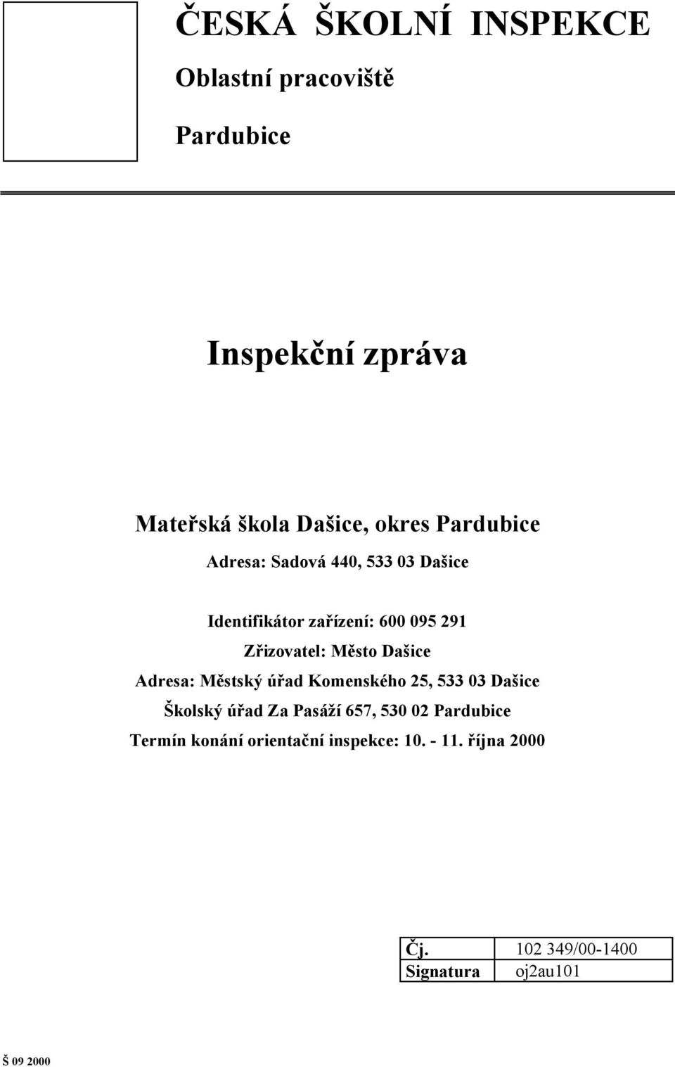 Dašice Adresa: Městský úřad Komenského 25, 533 03 Dašice Školský úřad Za Pasáží 657, 530 02