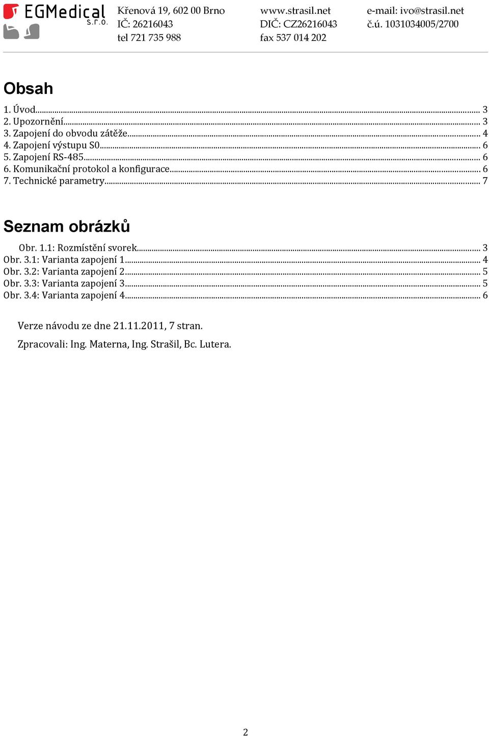 .. 3 Obr. 3.1: Varianta zapojení 1... 4 Obr. 3.2: Varianta zapojení 2... 5 Obr. 3.3: Varianta zapojení 3... 5 Obr. 3.4: Varianta zapojení 4.