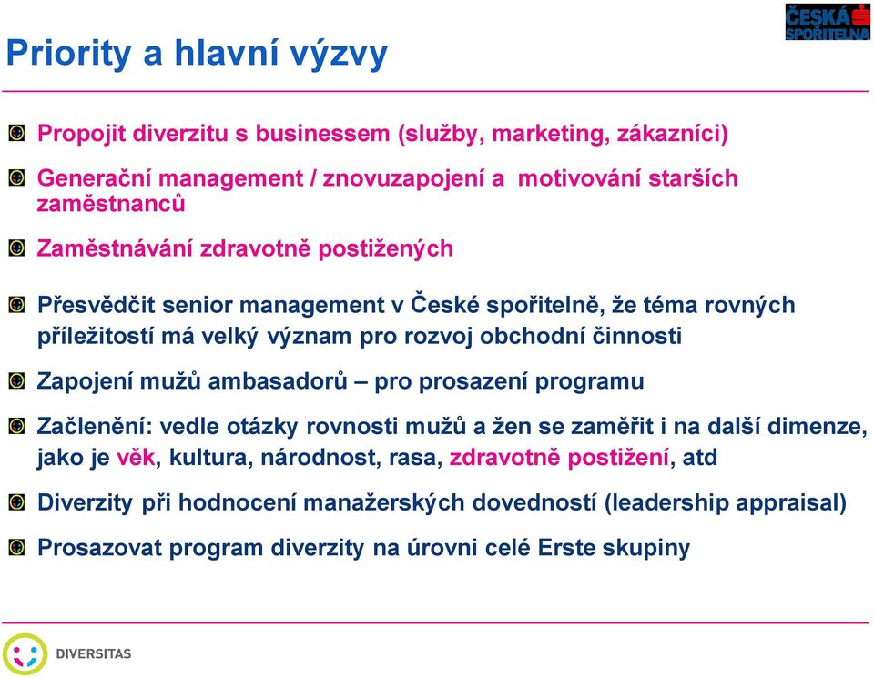 Zapojení mužů ambasadorů pro prosazení programu Začlenění: vedle otázky rovnosti mužů a žen se zaměřit i na další dimenze, jako je věk, kultura, národnost,