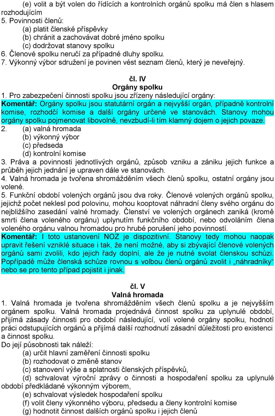 Výkonný výbor sdružení je povinen vést seznam členů, který je neveřejný. čl. IV Orgány spolku 1.