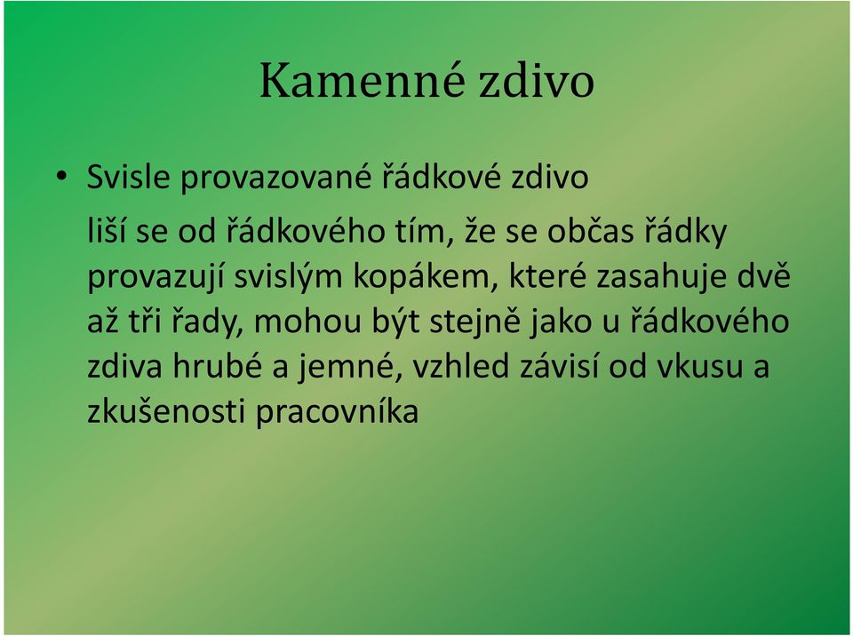 které zasahuje dvě až tři řady, mohou být stejně jako u