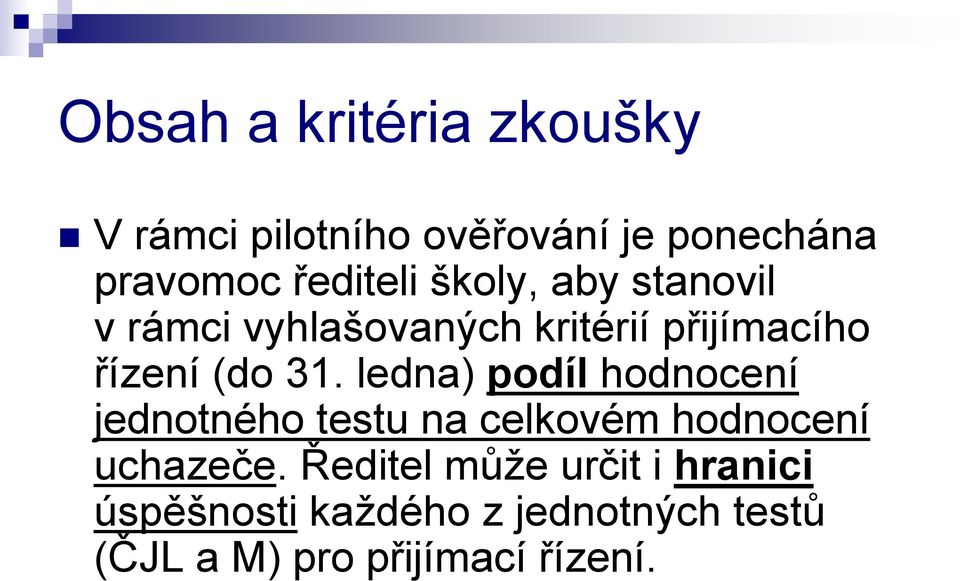 31. ledna) podíl hodnocení jednotného testu na celkovém hodnocení uchazeče.