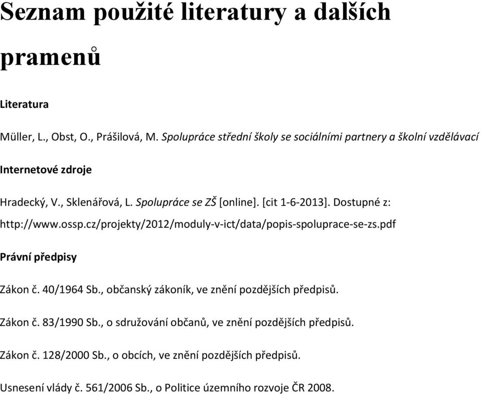 Dostupné z: http://www.ossp.cz/projekty/2012/moduly-v-ict/data/popis-spoluprace-se-zs.pdf Právní předpisy Zákon č. 40/1964 Sb.