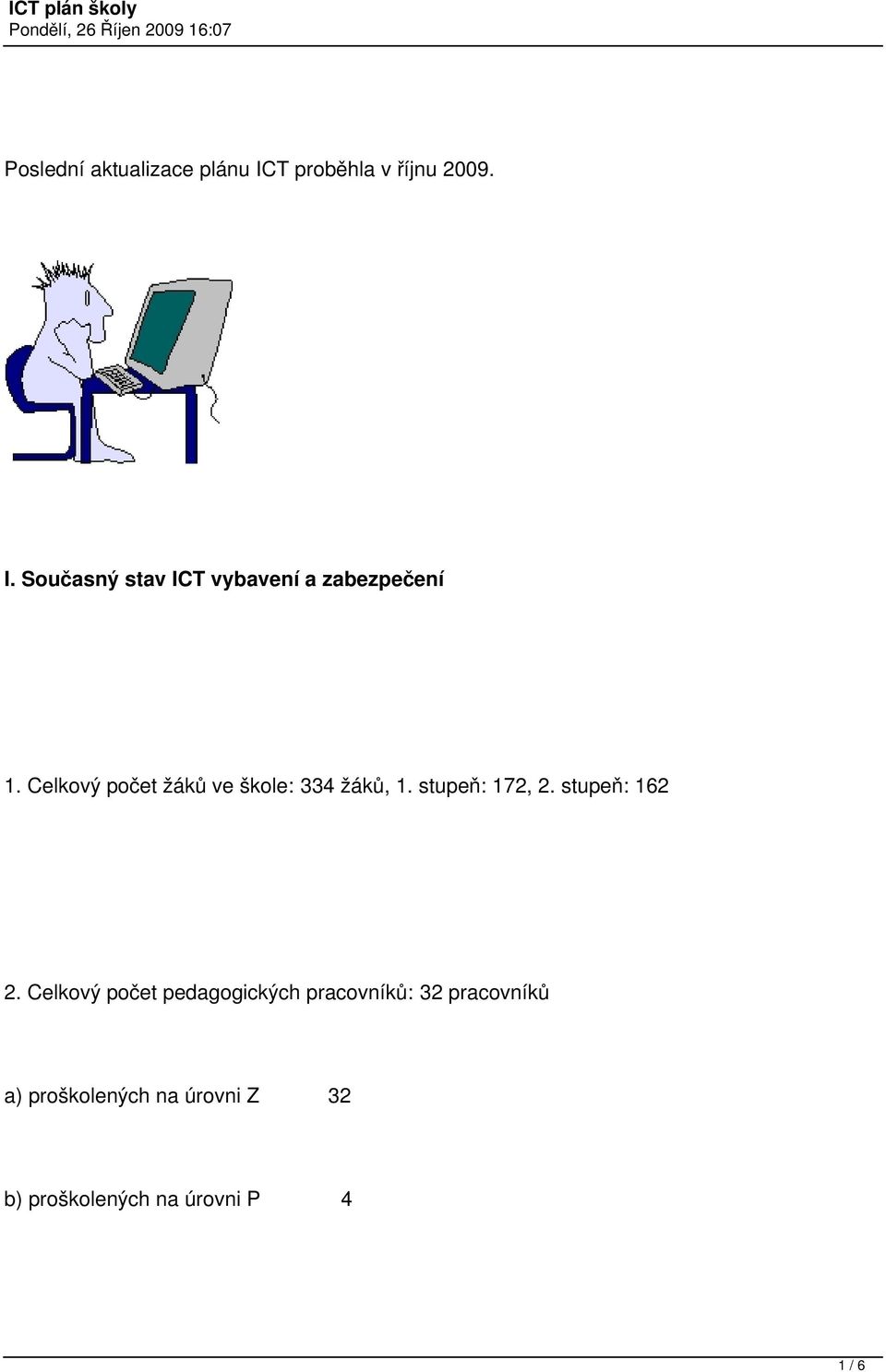 Celkový počet pedagogických pracovníků: 32 pracovníků a) proškolených na