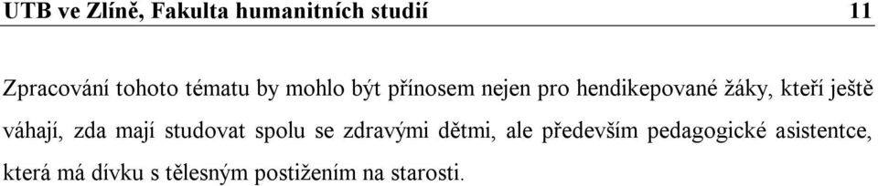 ještě váhají, zda mají studovat spolu se zdravými dětmi, ale