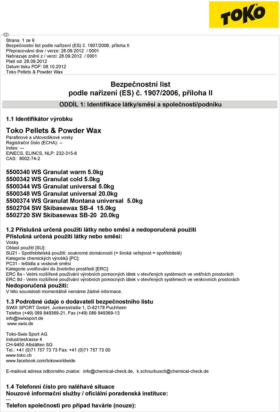 0kg 5500348 WS Granulat universal 20.0kg 5500374 WS Granulat Montana universal 5.0kg 5502704 SW Skibasewax SB-4 15.0kg 5502720 SW Skibasewax SB-20 20.0kg 1.