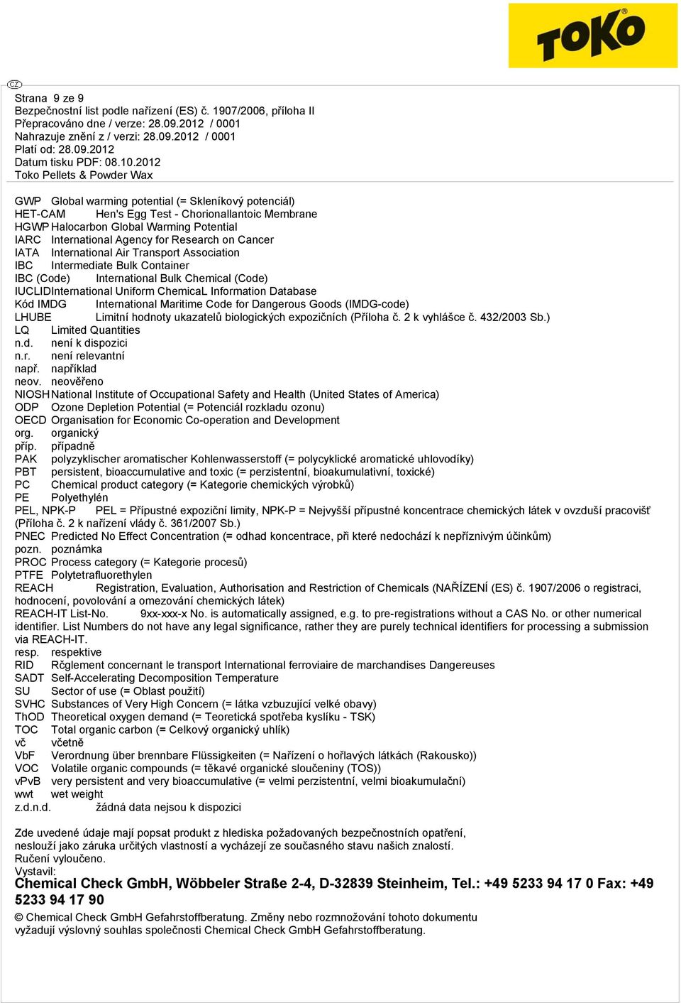 International Maritime Code for Dangerous Goods (IMDG-code) LHUBE Limitní hodnoty ukazatelů biologických expozičních (Příloha č. 2 k vyhlášce č. 432/2003 Sb.) LQ Limited Quantities n.d. není k dispozici není relevantní např.