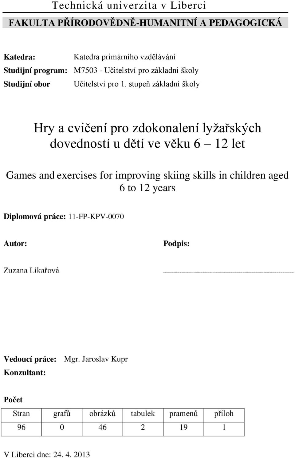 stupeň základní školy Hry a cvičení pro zdokonalení lyžařských dovedností u dětí ve věku 6 12 let Games and exercises for improving skiing