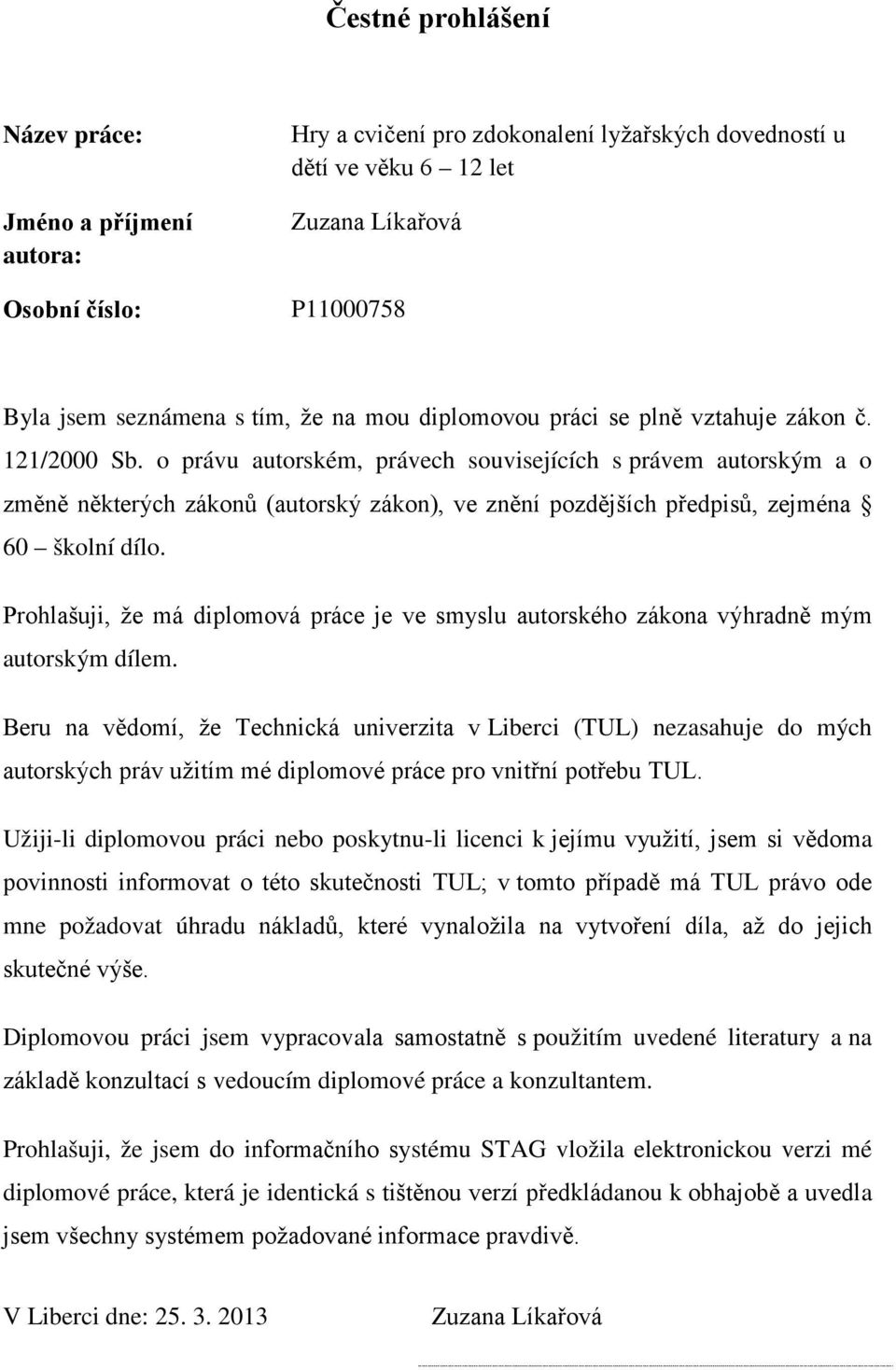 o právu autorském, právech souvisejících s právem autorským a o změně některých zákonů (autorský zákon), ve znění pozdějších předpisů, zejména 60 školní dílo.